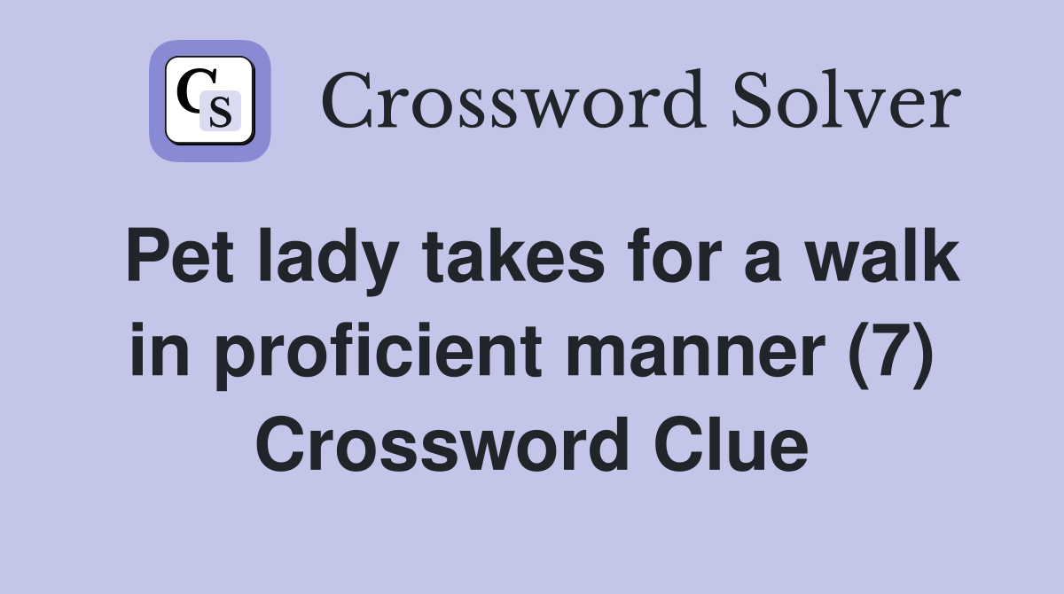 Pet lady takes for a walk in proficient manner (7) Crossword Clue