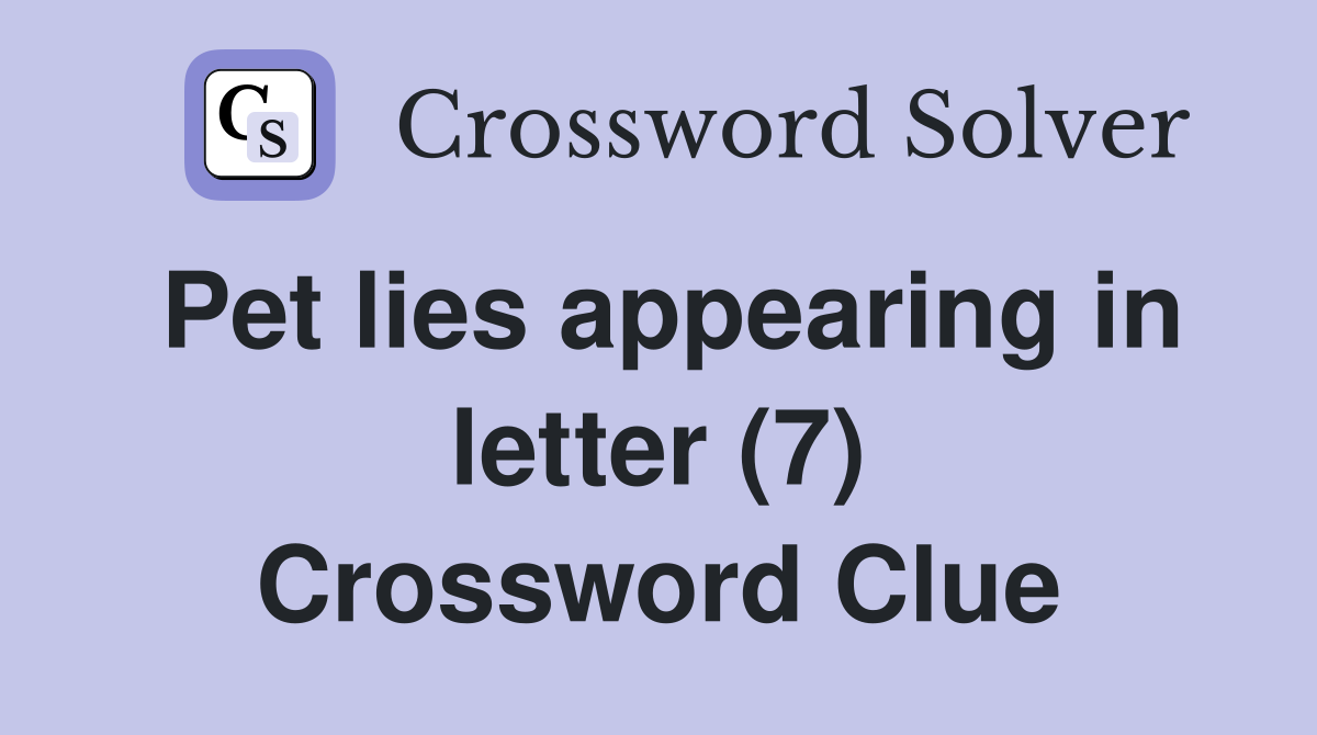 Pet lies appearing in letter (7) Crossword Clue