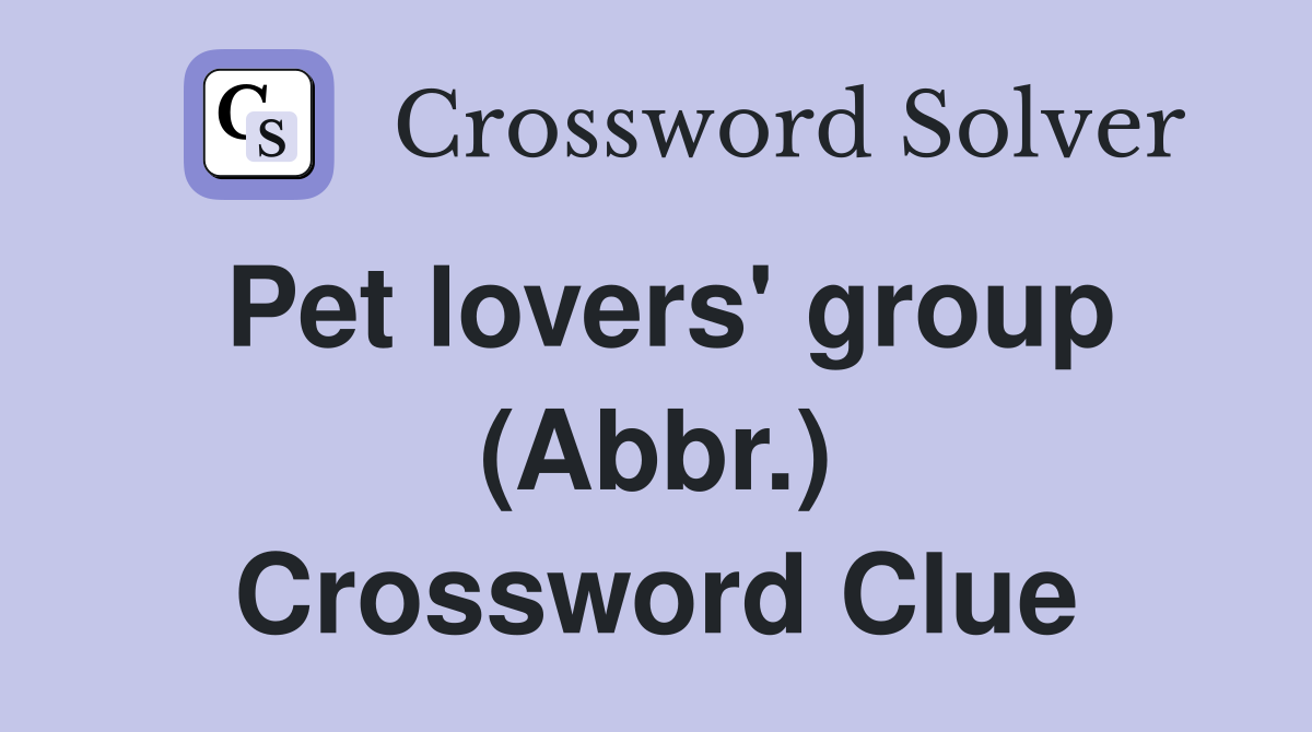 Pet lovers' group (Abbr.) Crossword Clue