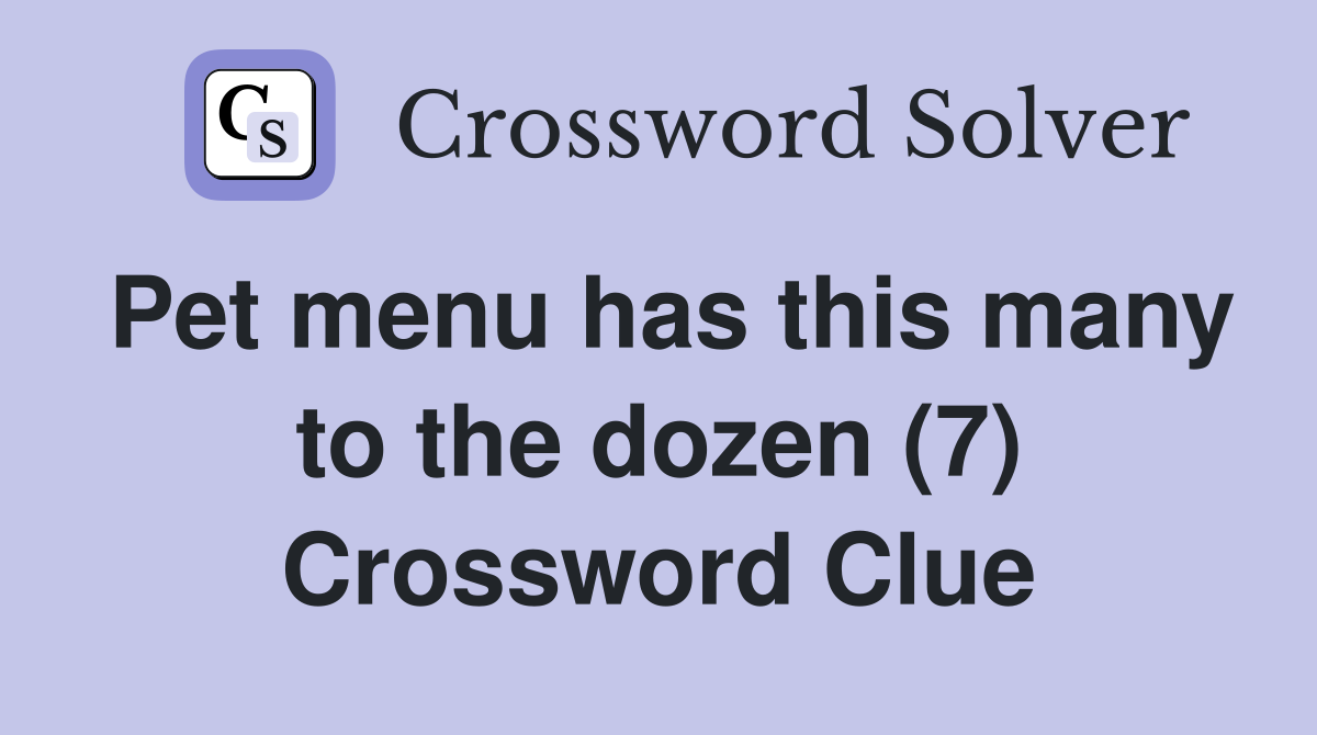 Pet menu has this many to the dozen (7) Crossword Clue