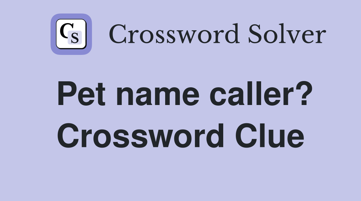 Pet name caller? Crossword Clue