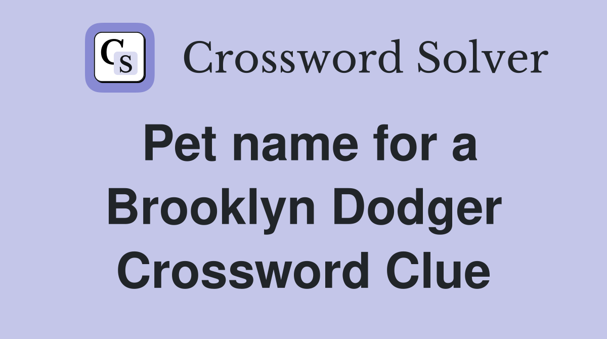 Pet name for a Brooklyn Dodger Crossword Clue