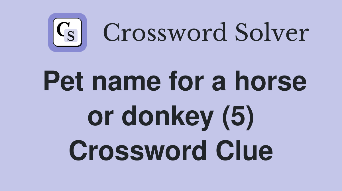 Pet name for a horse or donkey (5) Crossword Clue
