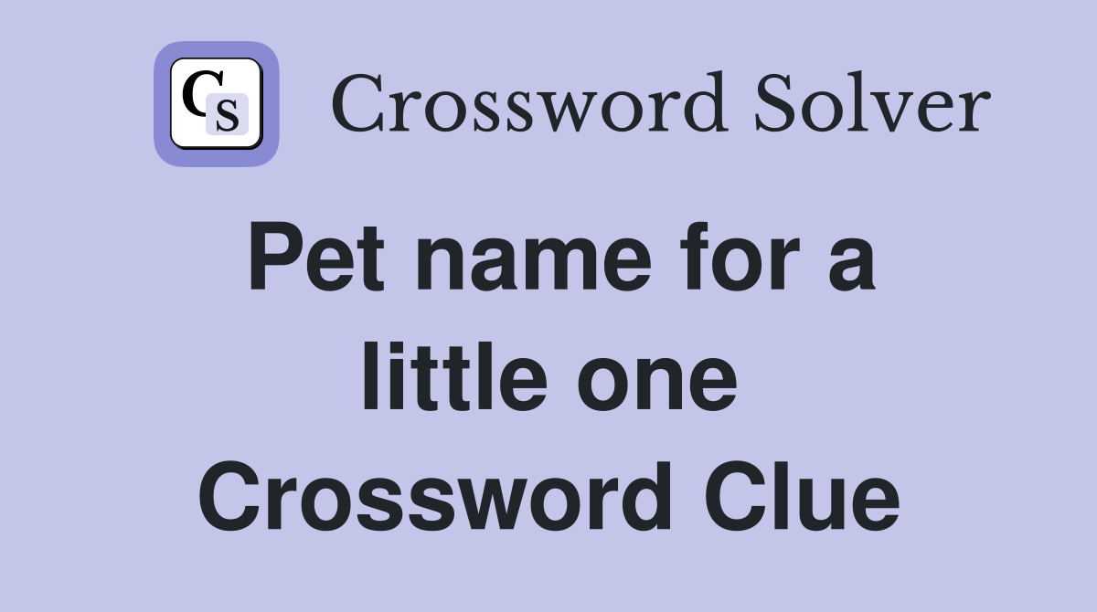 Pet name for a little one Crossword Clue
