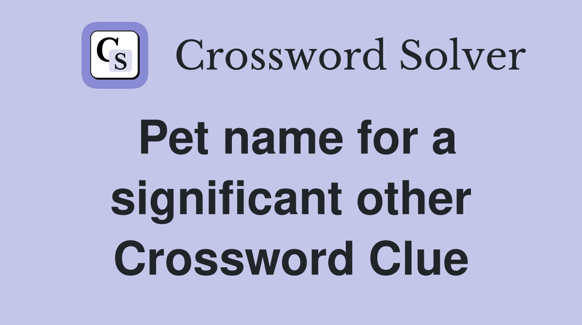 Pet name for a significant other Crossword Clue