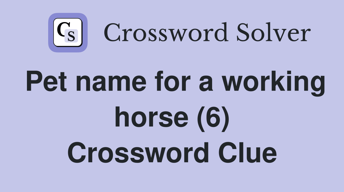 Pet name for a working horse (6) Crossword Clue