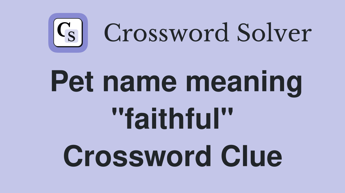Pet name meaning "faithful" Crossword Clue