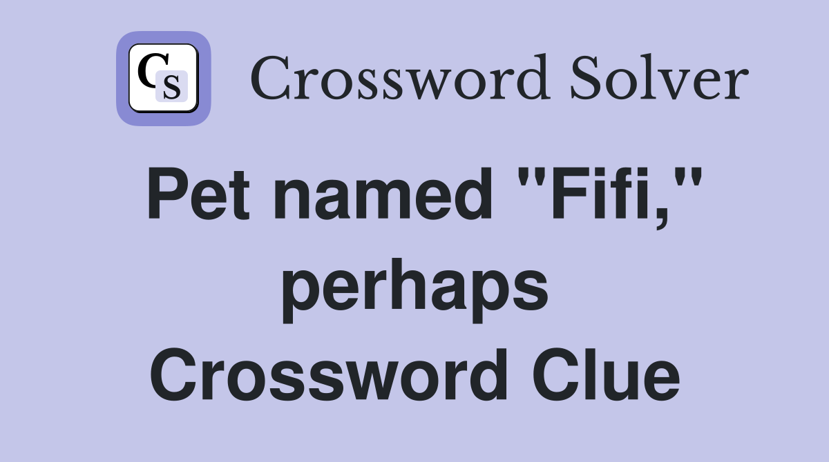 Pet named "Fifi," perhaps Crossword Clue
