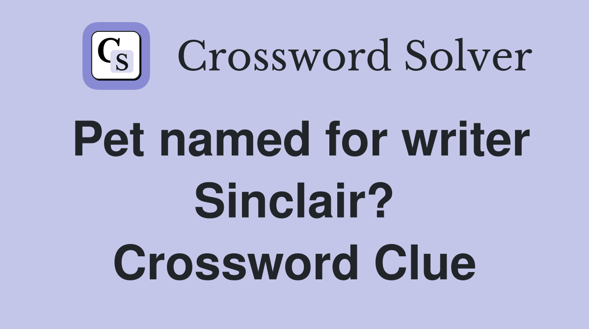 Pet named for writer Sinclair? Crossword Clue