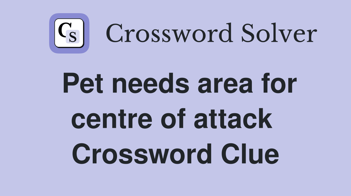 Pet needs area for centre of attack  Crossword Clue