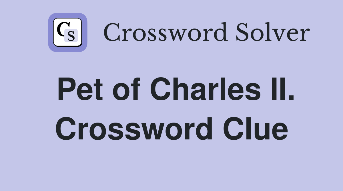 Pet of Charles II. Crossword Clue