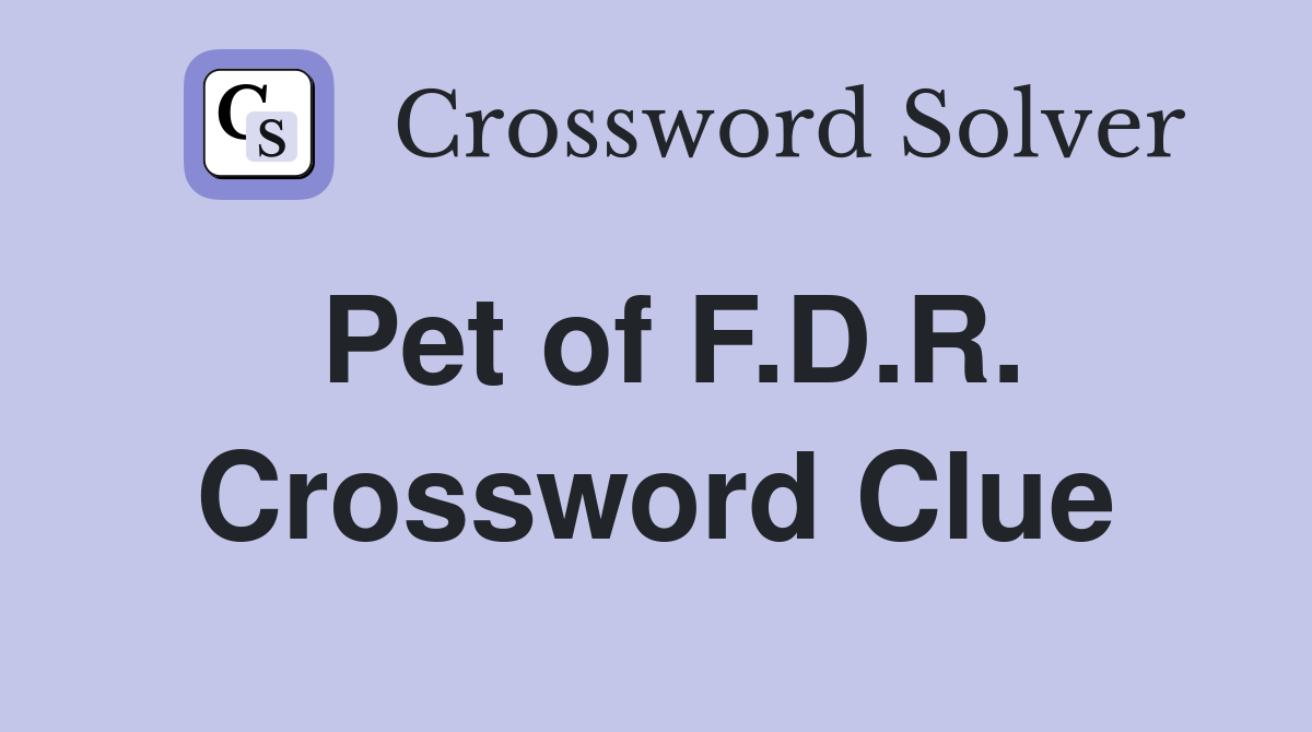 Pet of F.D.R. Crossword Clue