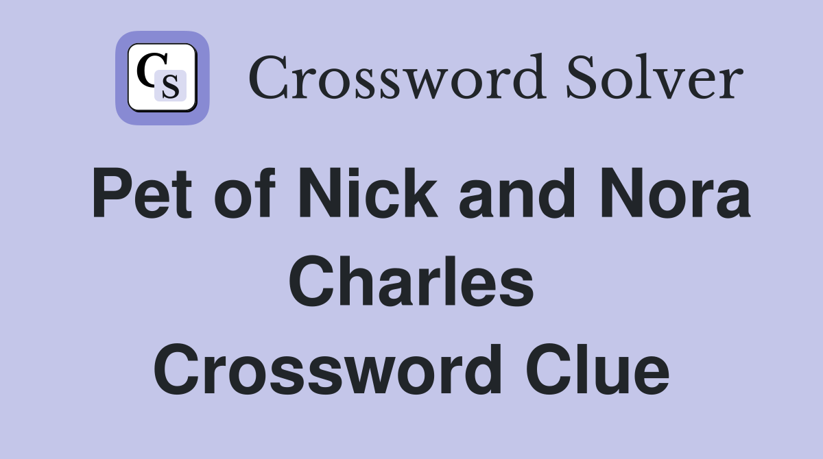 Pet of Nick and Nora Charles Crossword Clue