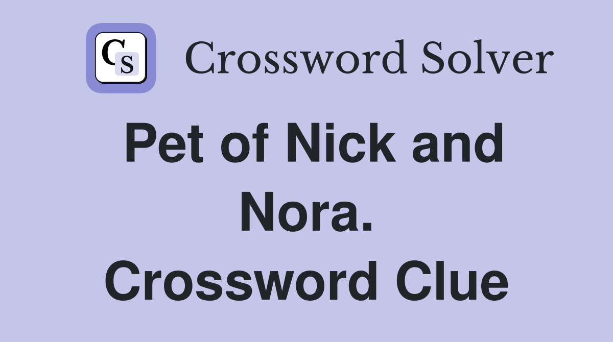 Pet of Nick and Nora. Crossword Clue