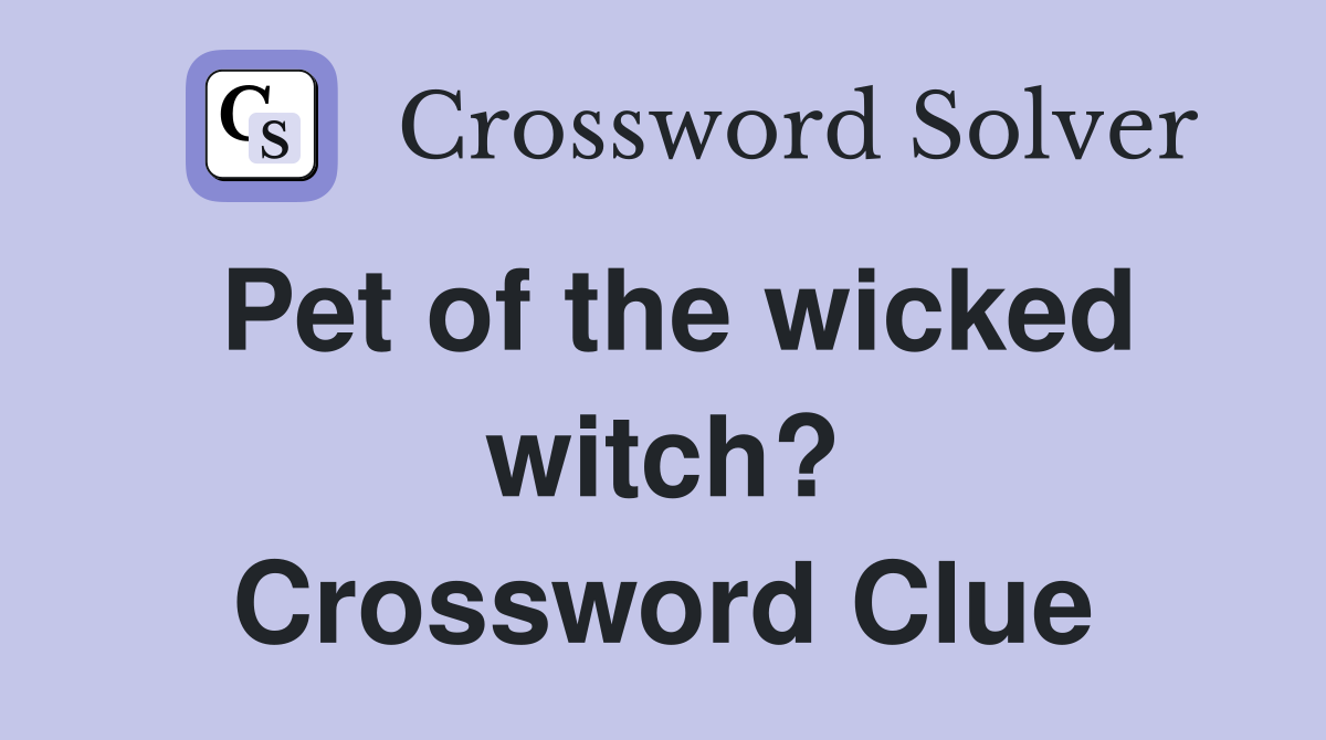 Pet of the wicked witch? Crossword Clue