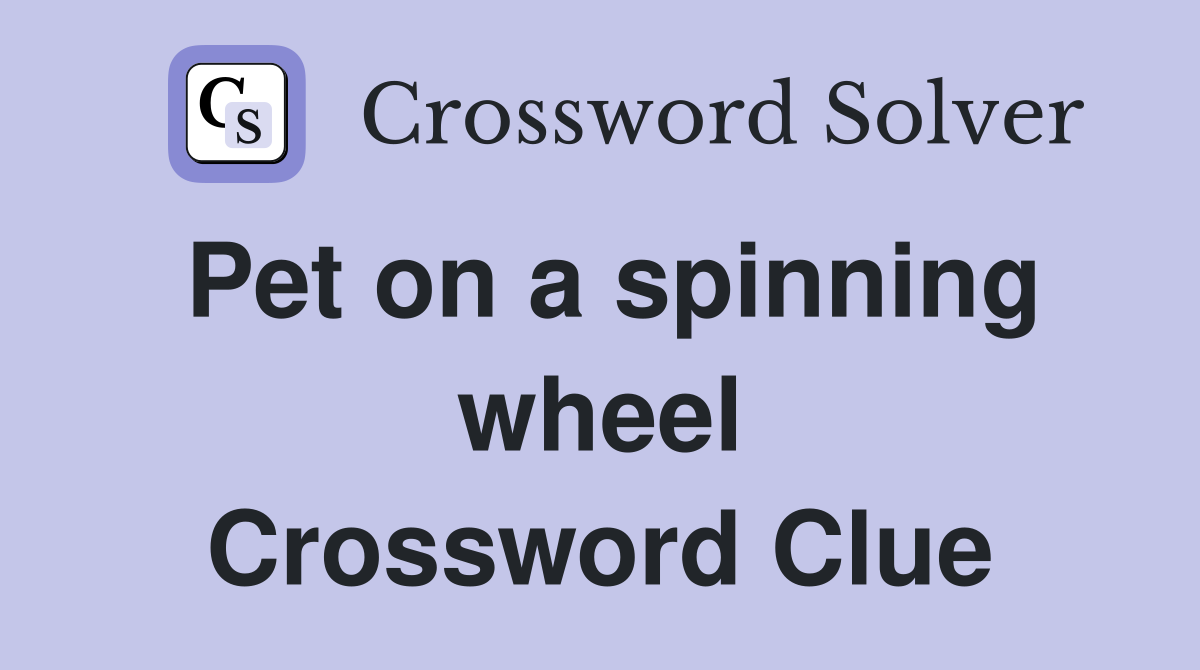 Pet on a spinning wheel Crossword Clue Answers Crossword Solver