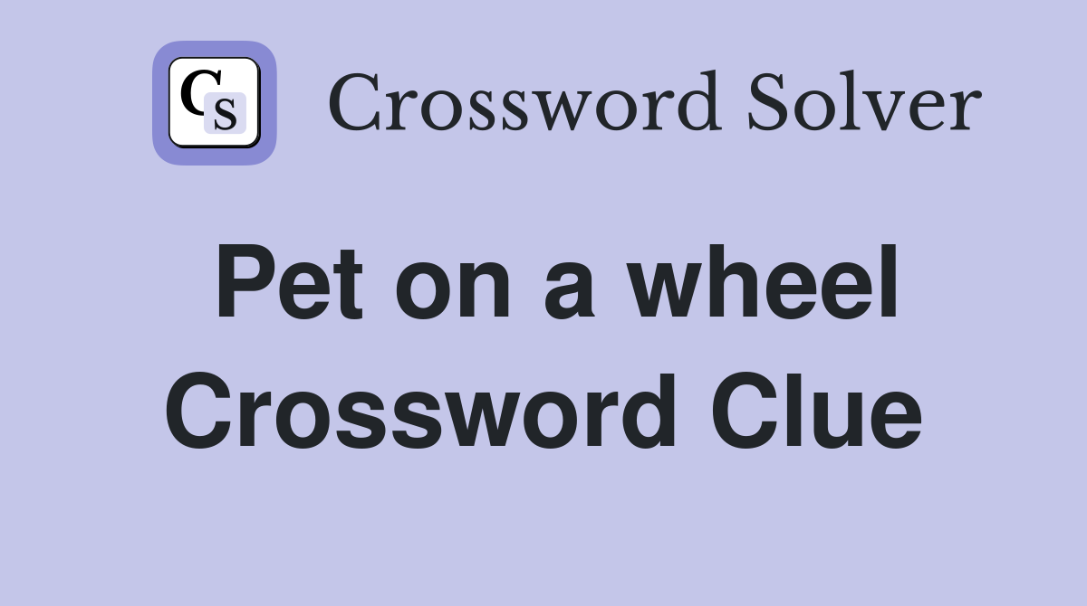 Pet on a wheel Crossword Clue