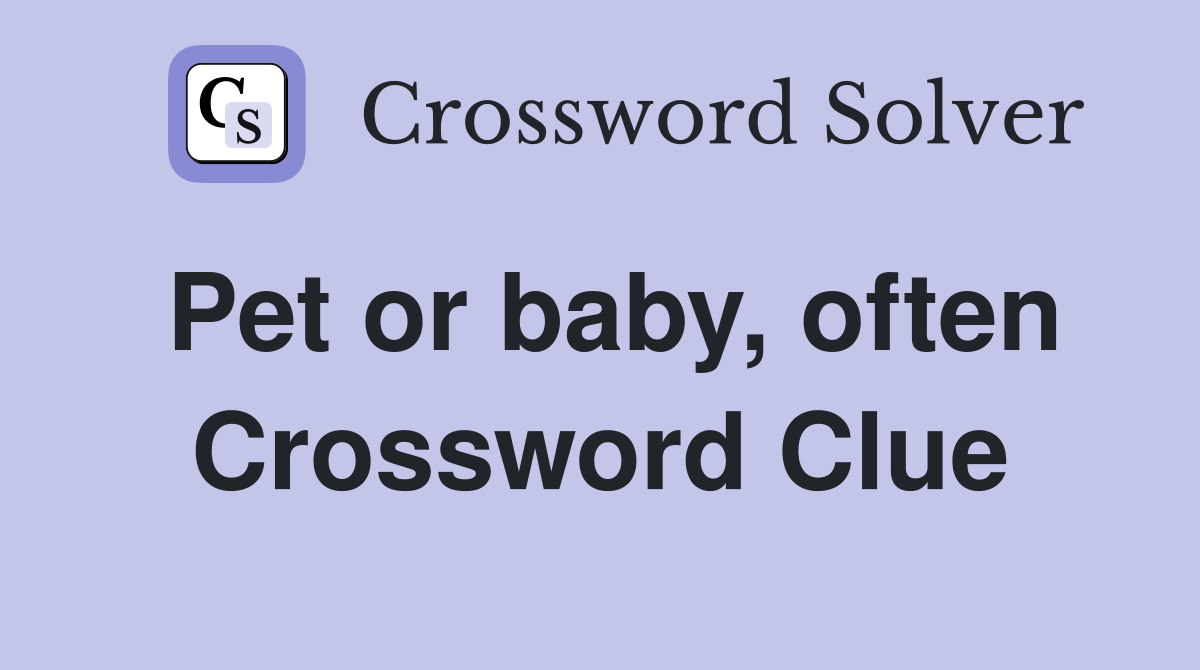Pet or baby, often Crossword Clue