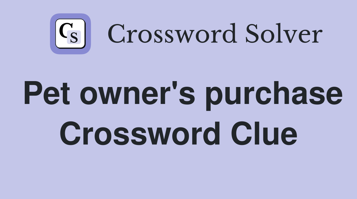 Pet owner's purchase Crossword Clue