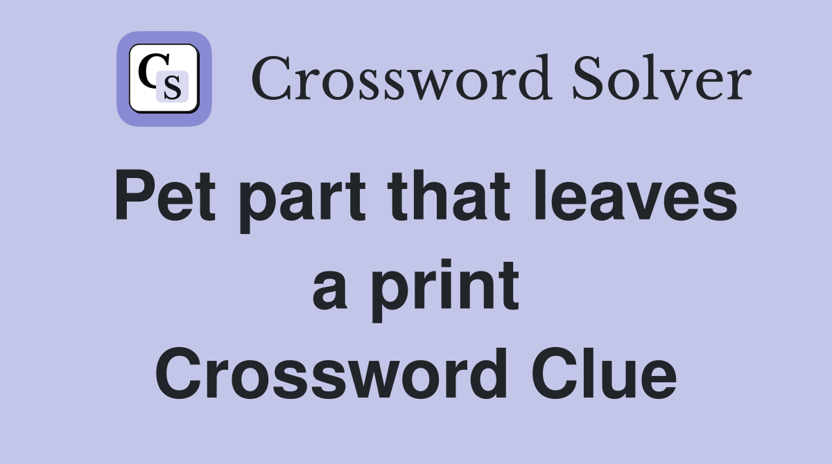 Pet part that leaves a print Crossword Clue