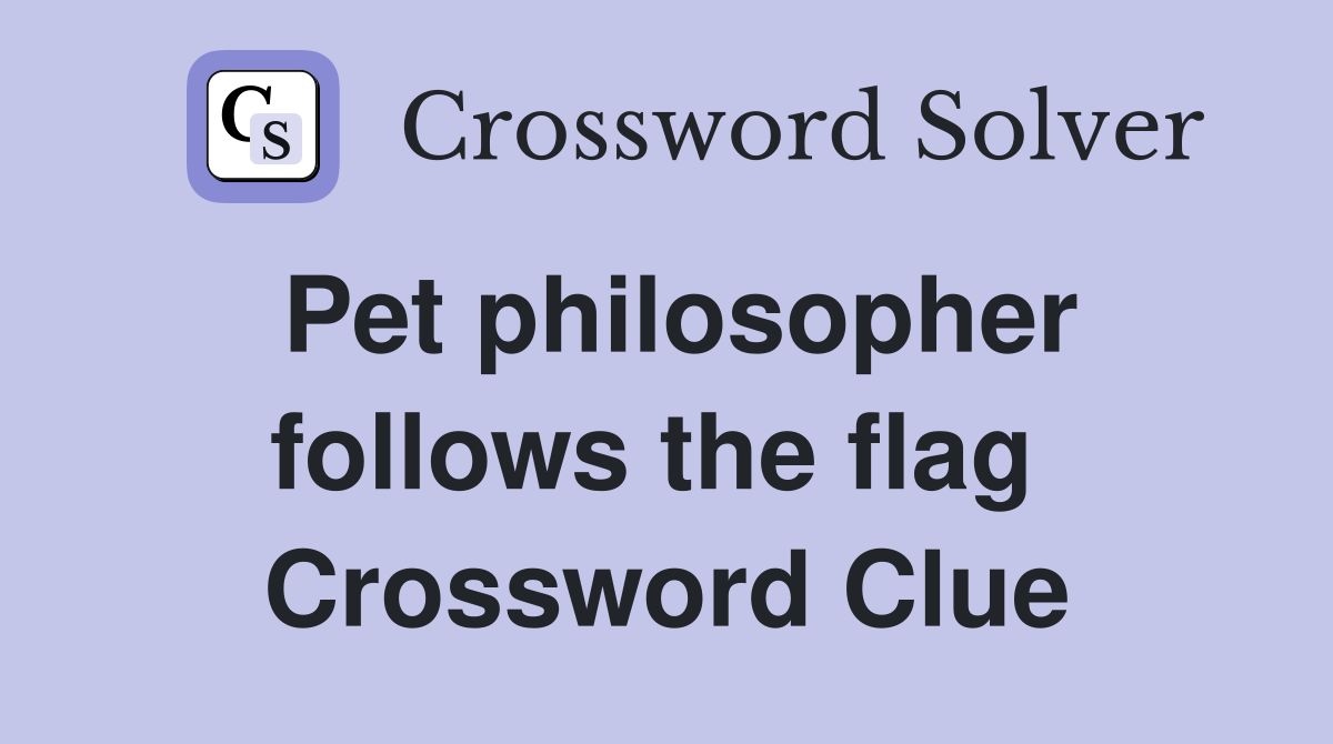 Pet philosopher follows the flag  Crossword Clue