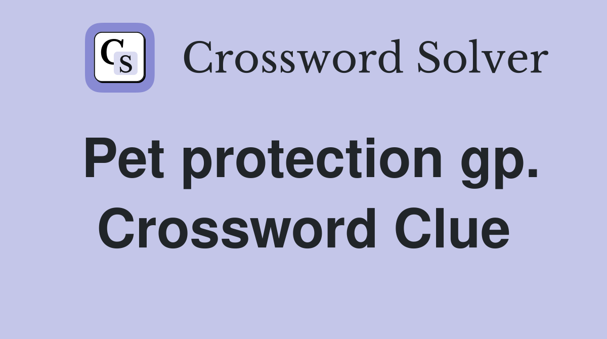 Pet protection gp. Crossword Clue