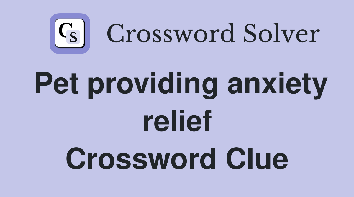 Pet providing anxiety relief Crossword Clue