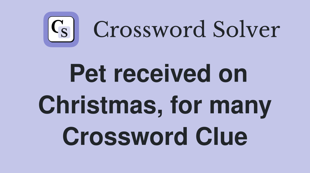 Pet received on Christmas, for many Crossword Clue