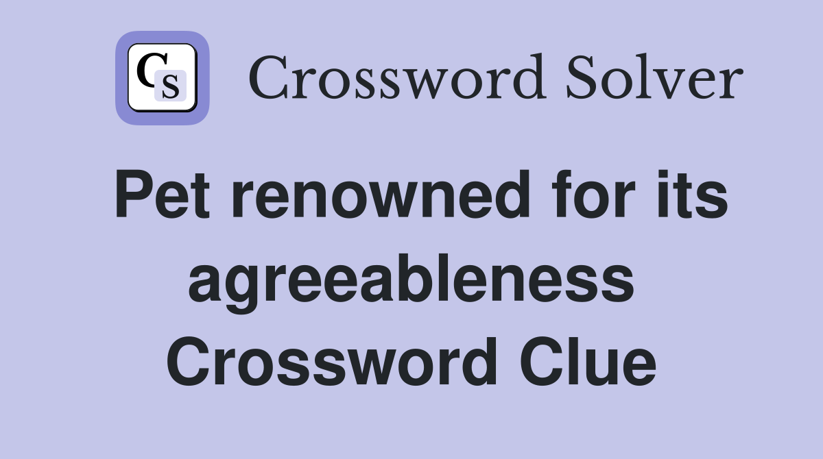 Pet renowned for its agreeableness Crossword Clue