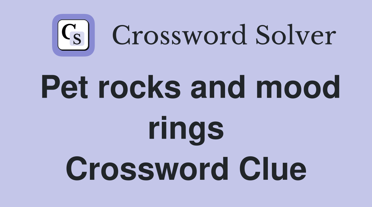 Pet rocks and mood rings Crossword Clue