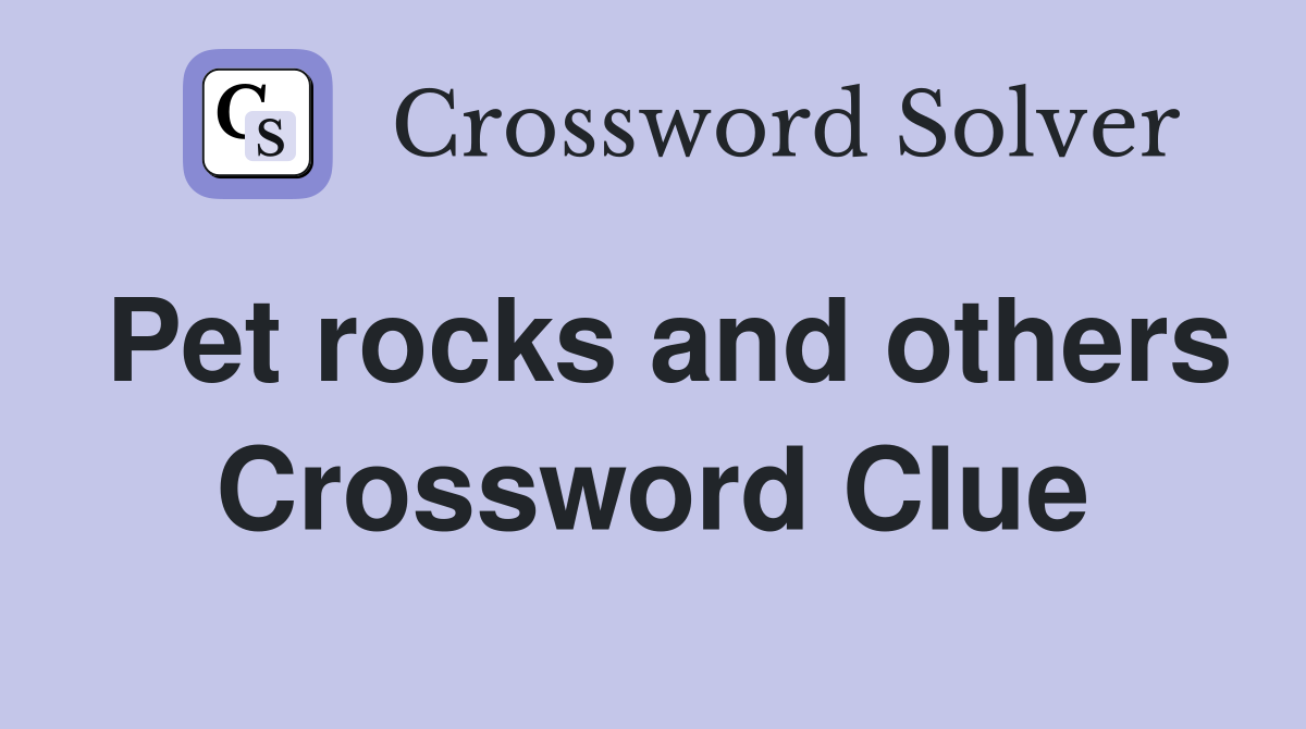 Pet rocks and others Crossword Clue