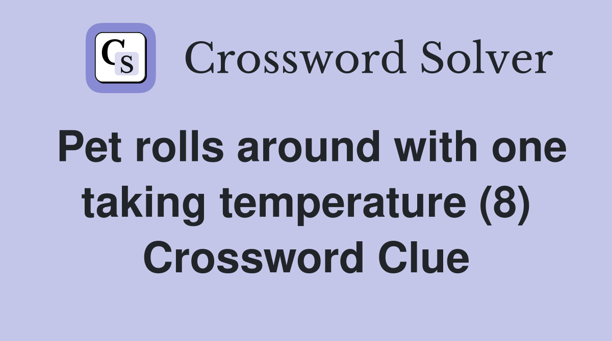 Pet rolls around with one taking temperature (8) Crossword Clue