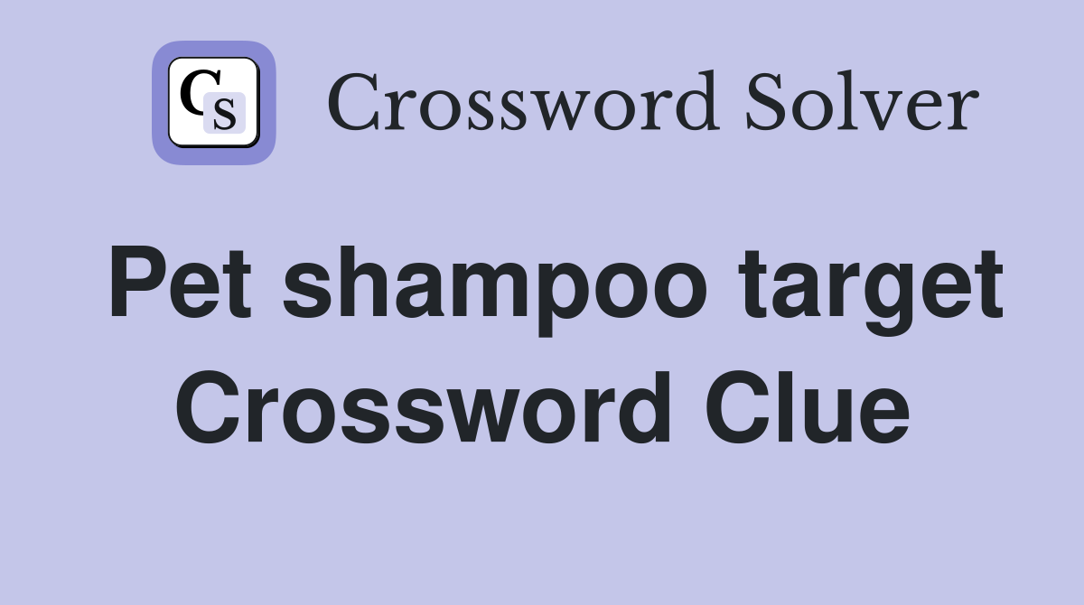 Pet shampoo target Crossword Clue
