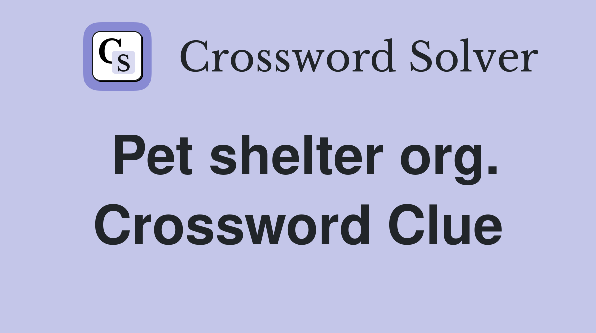 Pet shelter org. Crossword Clue