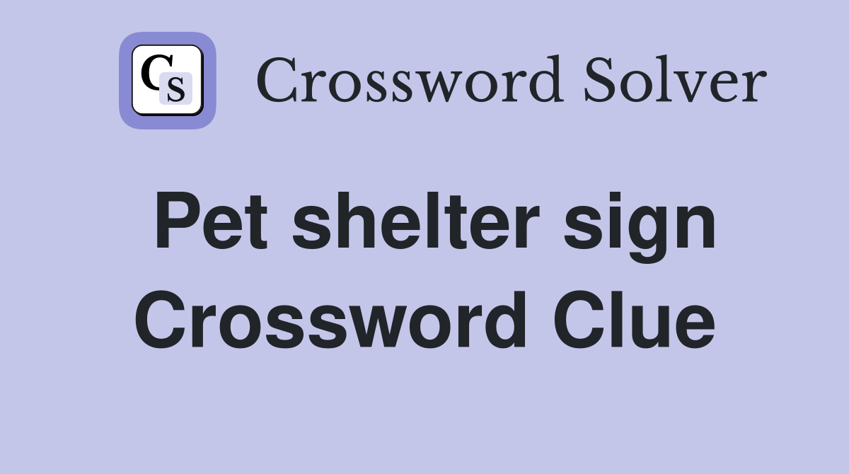 Pet shelter sign Crossword Clue
