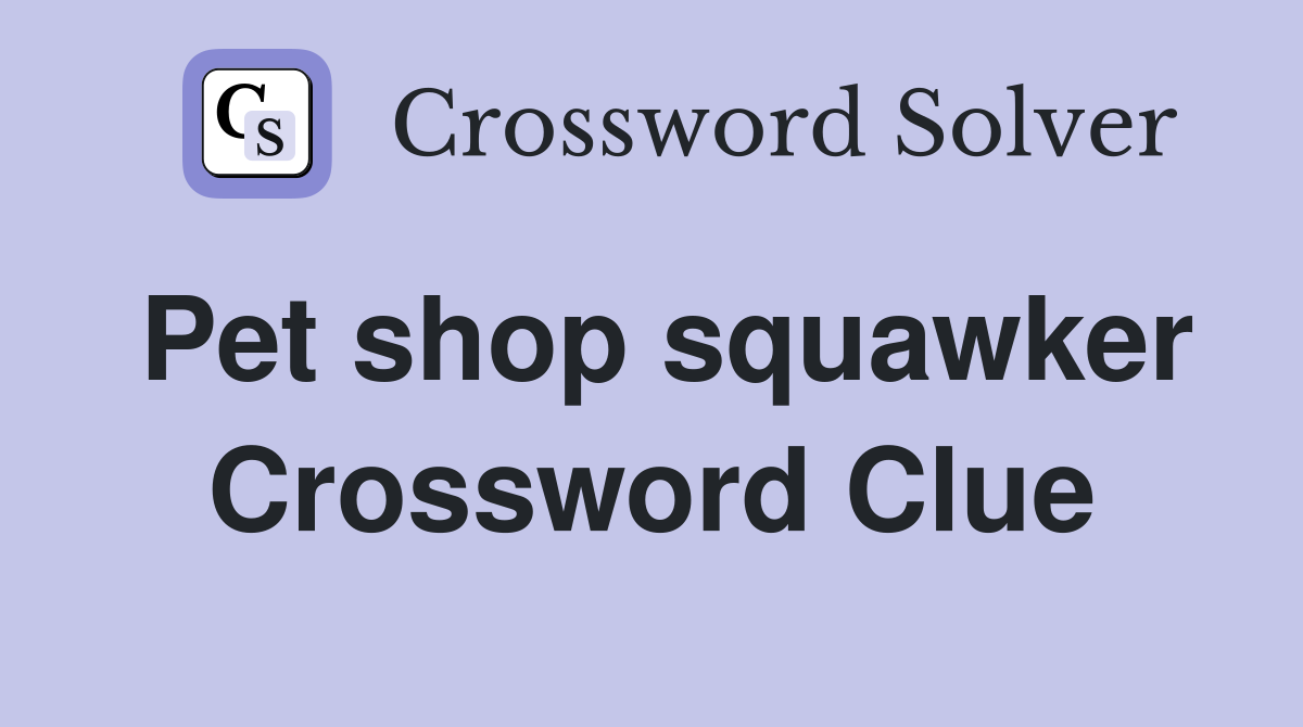 Pet shop squawker Crossword Clue