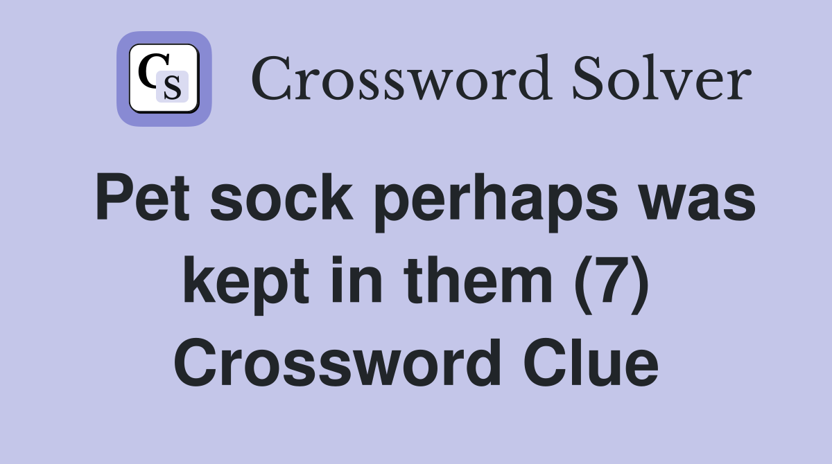Pet sock perhaps was kept in them (7) Crossword Clue