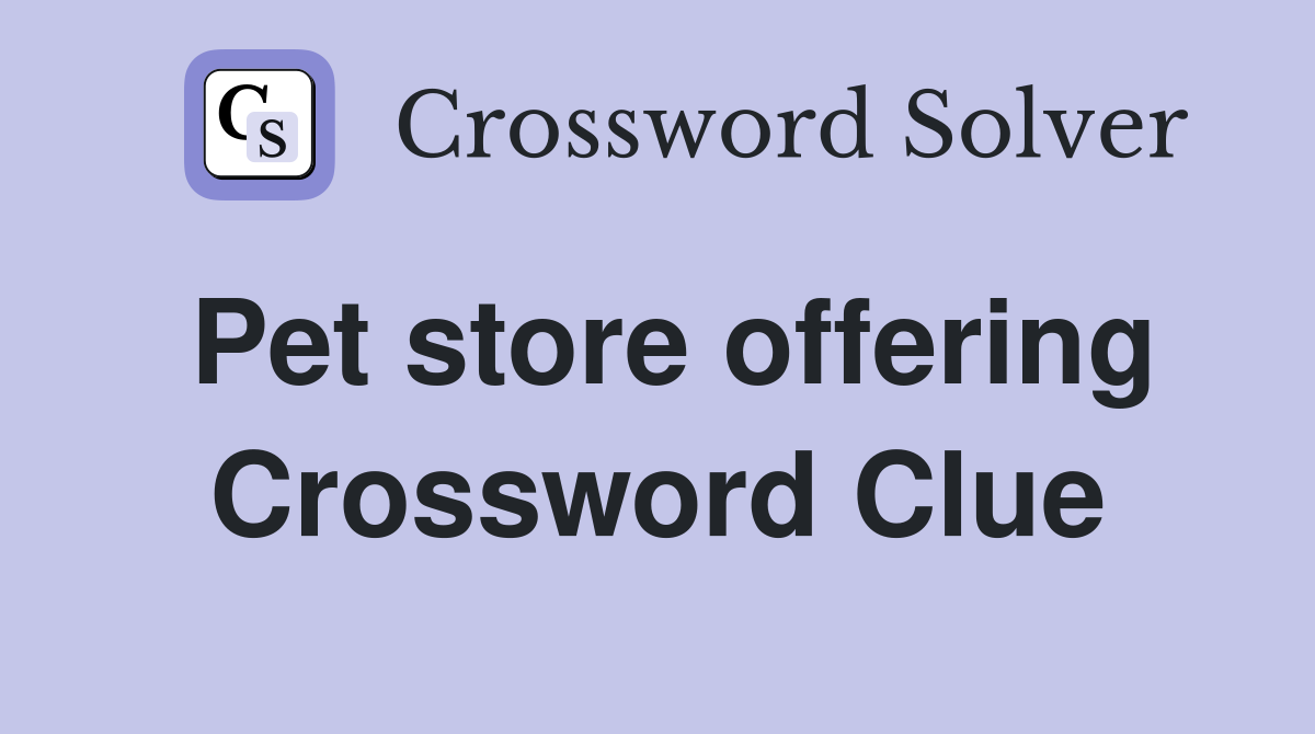 Pet store offering Crossword Clue