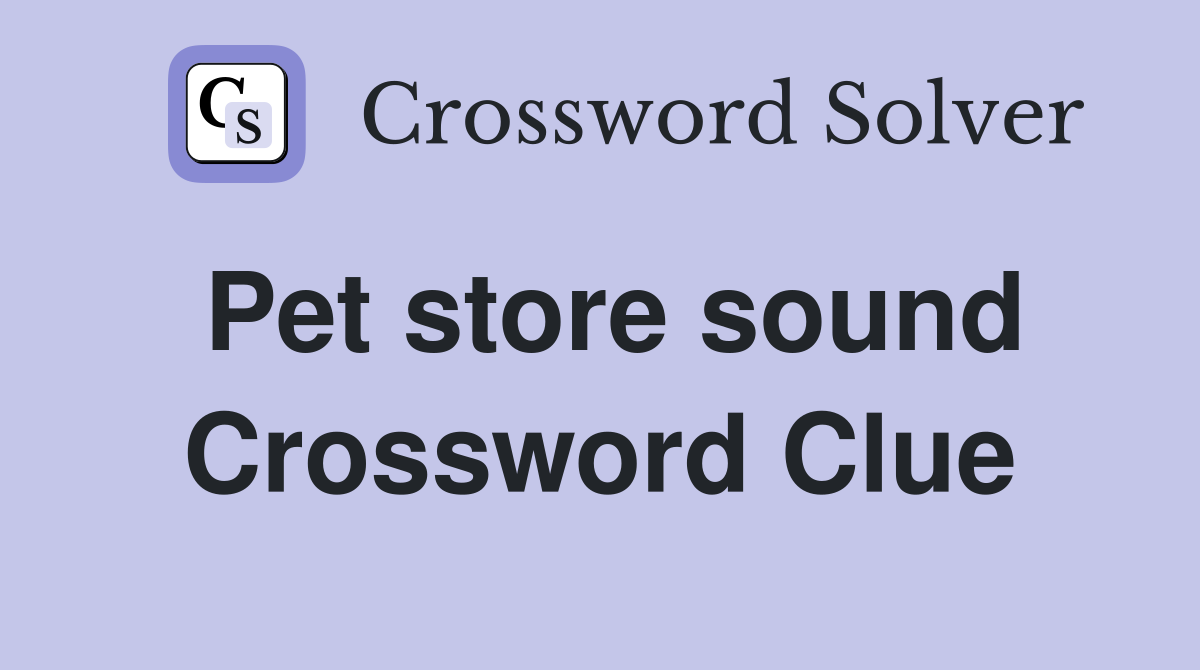 Pet store sound Crossword Clue