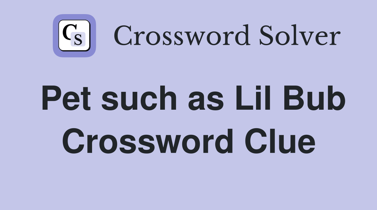 Pet such as Lil Bub Crossword Clue