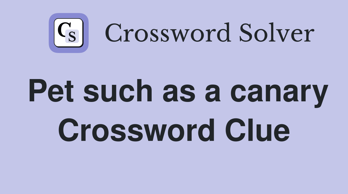 Pet such as a canary Crossword Clue