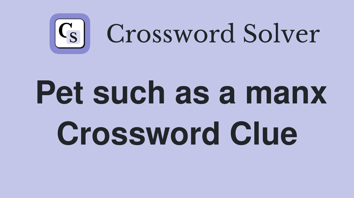 Pet such as a manx Crossword Clue