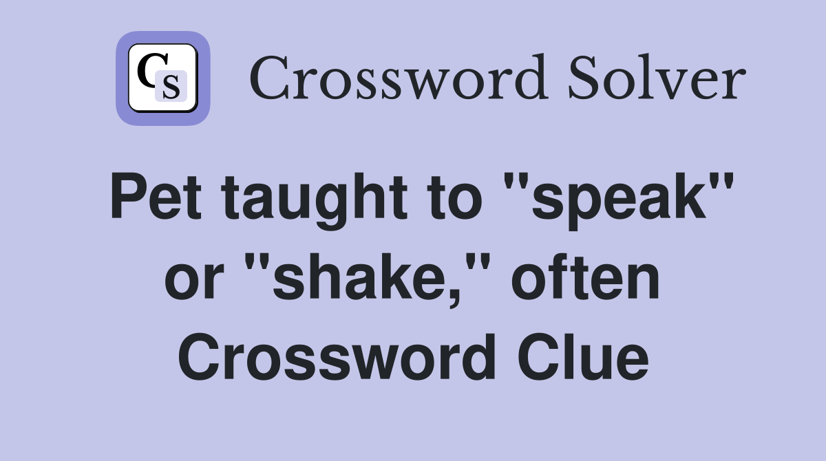 Pet taught to "speak" or "shake," often Crossword Clue