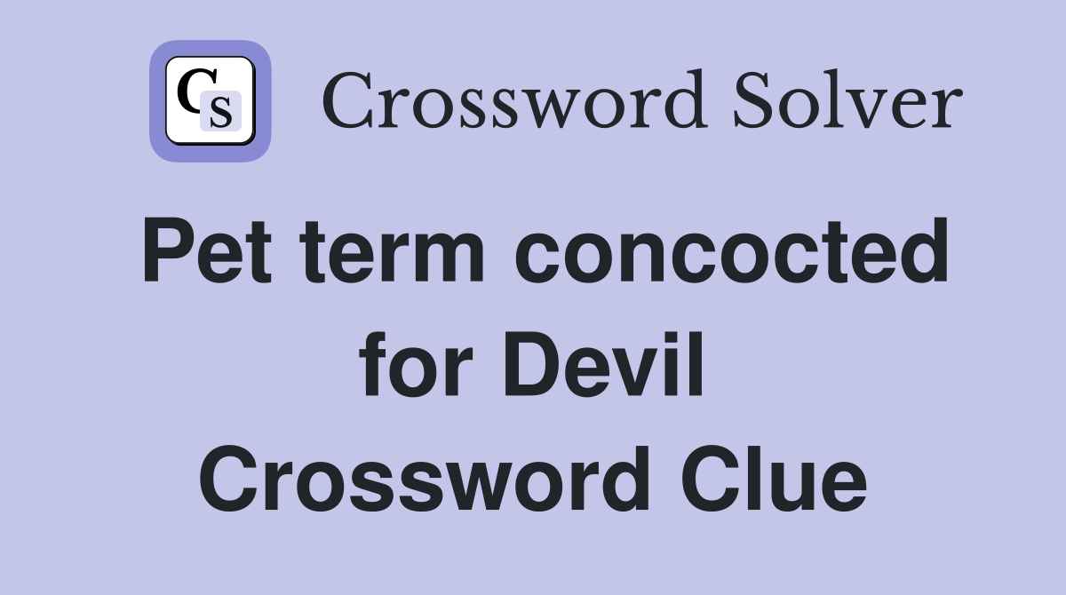 Pet term concocted for Devil Crossword Clue