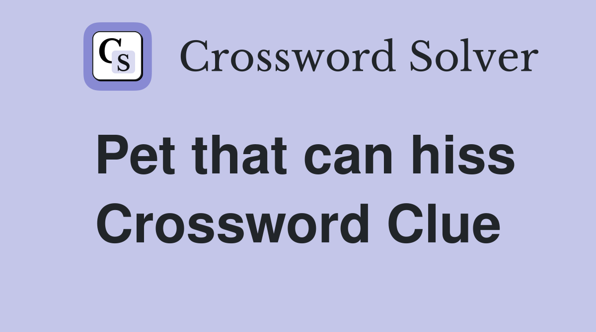 Pet that can hiss Crossword Clue