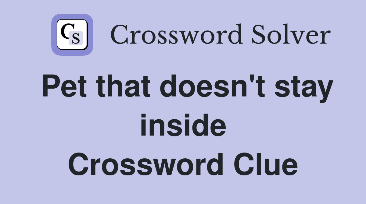 Pet that doesn't stay inside Crossword Clue