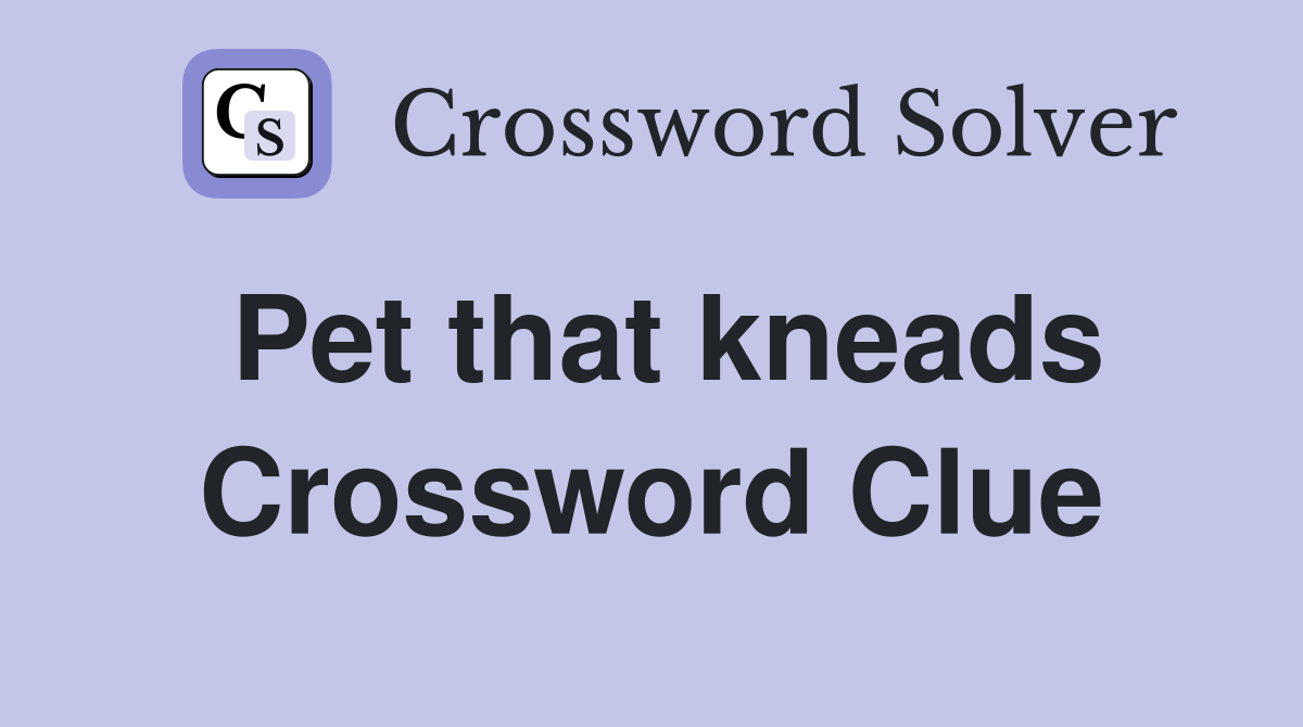 Pet that kneads Crossword Clue