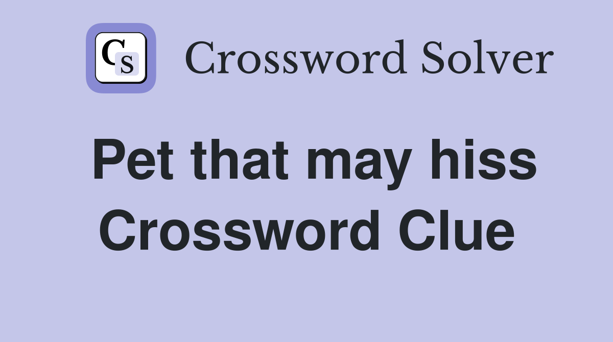 Pet that may hiss Crossword Clue