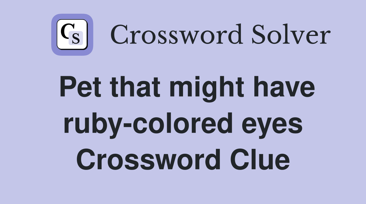 Pet that might have ruby-colored eyes Crossword Clue