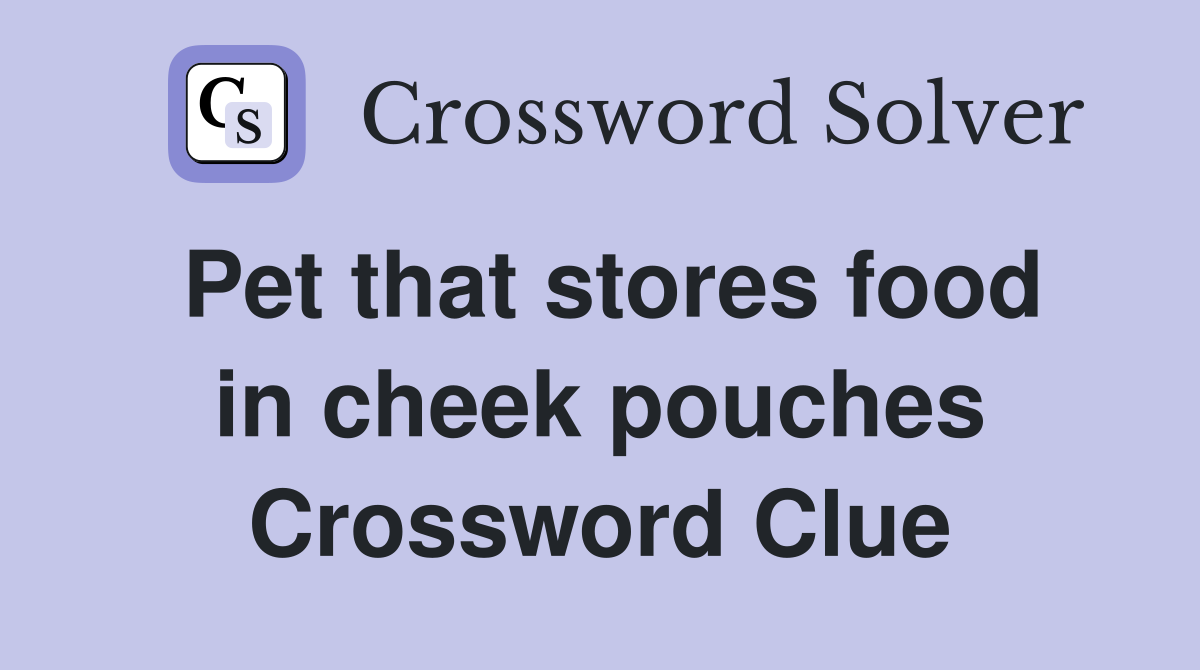 Pet that stores food in cheek pouches Crossword Clue